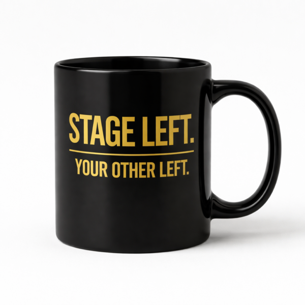 STAGE LEFT. YOUR OTHER LEFT. Mug
