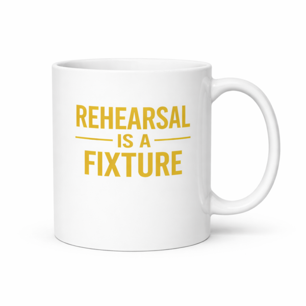REHEARSAL IS A FIXTURE Mug