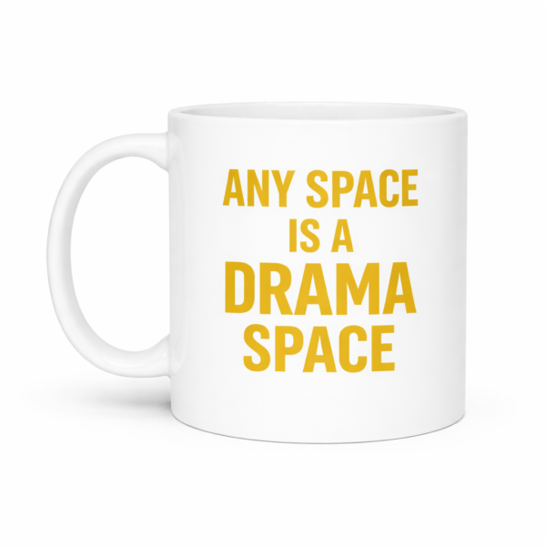 ANY SPACE IS A DRAMA SPACE Mug
